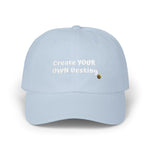 "Create YOUR OWN Destiny" Embroidered Classic Dad Hat