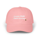 "Create YOUR OWN Destiny" Embroidered Classic Dad Hat