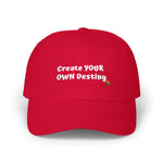 "Create YOUR OWN Destiny" Embroidered Classic Dad Hat