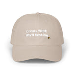 "Create YOUR OWN Destiny" Embroidered Classic Dad Hat