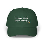 "Create YOUR OWN Destiny" Embroidered Classic Dad Hat